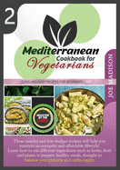 Mediterranean Cookbook for Vegetarians Vol.2: These tasteful and low-budget recipes will help you maintain an energetic and affordable lifestyle! Learn how to use different ingredients such as herbs, fruit and plants to prepare healthy meals, thought...