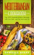 Mediterranean Cookbook: Top 200 Mediterranean Recipes with Low Salt, Low Fat and Less Oil
