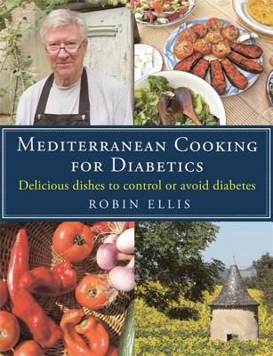 Mediterranean Cooking for Diabetics: Delicious Dishes to Control or Avoid Diabetes - Ellis, Robin