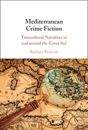 Mediterranean Crime Fiction: Transcultural Narratives in and Around the 'Great Sea'