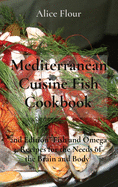 Mediterranean Cuisine Fish Cookbook: 2nd Edition Fish and Omega 3, Recipes for the Needs of the Brain and Body