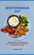 Mediterranean Diet: A Comprehensive Guide to the Longevity Diet that Can Help You Live up to 100 Years Old, How to Create Your own Menu and Adapt to it, Pros & Cons