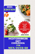 Mediterranean Diet Cookbook for Men Over 60: RECLAIM YOUR HEALTH AND WELLBEING WITH OVER 30 quick and easy MEDITERRANEAN RECIPES