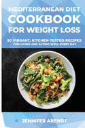 Mediterranean Diet Cookbook for Weight Loss: 50 Vibrant, Kitchen-Tested Recipes for Living and Eating Well Every Day