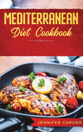 Mediterranean Diet Cookbook: Quick and Easy Recipes for Weight Loss, Over 80 Healthy and Delicious Recipes for Eating Well Every Day.