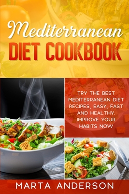 Mediterranean Diet Cookbook: Try the best Mediterranean diet recipes, easy, fast and healthy. Improve your habits now - Anderson, Marta