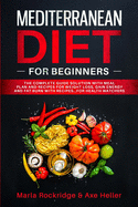 Mediterranean Diet for Beginners: The Complete Guide Solution with Meal Plan and Recipes for Weight Loss, Gain Energy and Fat Burn with Recipes...for Health Watchers