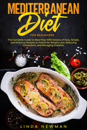 Mediterranean Diet for Beginners: The Complete Guide to Meal Prep With Dozens of Easy, Simple, and Delicious Recipes to Follow for Weight Loss, Reducing Cholesterol, and Managing Diabetes