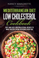 Mediterranean Diet Low Cholesterol Cookbook: Fast and Easy Low Cholesterol Recipes to Make Healthy Eating Delicious Every Day