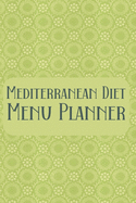 Mediterranean Diet Menu Planner: Meal Planner Shopping List Notebook - Track And Plan Your Meals Weekly - 52 Week Food Journal
