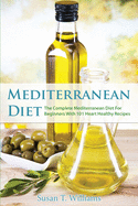 Mediterranean Diet: The Complete Mediterranean Diet for Beginners with 101 Heart Healthy Recipes