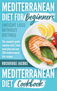 MEDITERRANEAN DIET (weight loss without dieting ): This book includes: Diet for beginners + Diet cookbook The complete guide solution with 2 diets meal plan and Over 200 recipes