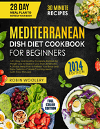 Mediterranean Dish Diet Cookbook for Beginners 2024: 140+ Easy and Healthy Recipes for Weight Loss to-Make in Less Than 30 Minutes, A 28-day Meal Plan to Refresh Your Body with Calorie-Counting Meals