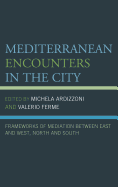 Mediterranean Encounters in the City: Frameworks of Mediation Between East and West, North and South