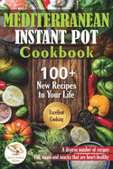 Mediterranean Instant Pot Cookbook: 100 + New Recipes to Your Life. Delicious & Easy Instant Pot Recipes for Beginners and Advanced Users