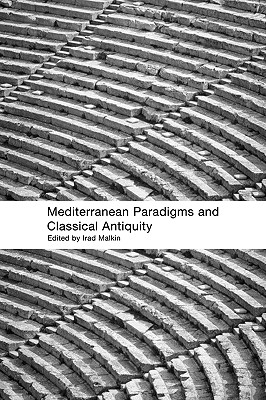 Mediterranean Paradigms and Classical Antiquity - Malkin, Irad