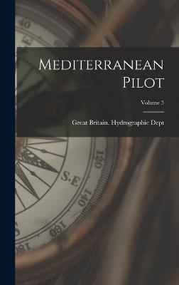 Mediterranean Pilot; Volume 3 - Great Britain Hydrographic Dept (Creator)