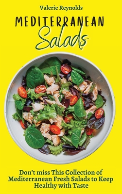 Mediterranean Salads: Don't miss This Collection of Mediterranean Fresh Salads to Keep Healthy with Taste - Reynolds, Valerie