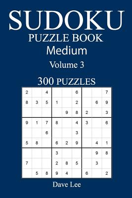 Medium 300 Sudoku Puzzle Book: Volume 3 - Lee, Dave