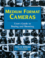 Medium Format Cameras: Users Guide to Buying and Shooting