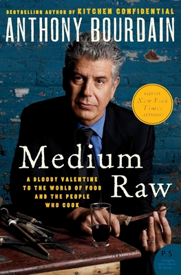 Medium Raw: A Bloody Valentine to the World of Food and the People Who Cook - Bourdain, Anthony