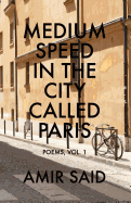 Medium Speed in the City Called Paris: Poems, Vol. 1