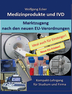 Medizinprodukte und IVD: Marktzugang nach den neuen EU-Verordnungen - Kompakt-Lehrgang f?r Studium und Firma