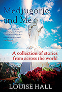Medjugorje and Me: A Collection of Stories from Across the World