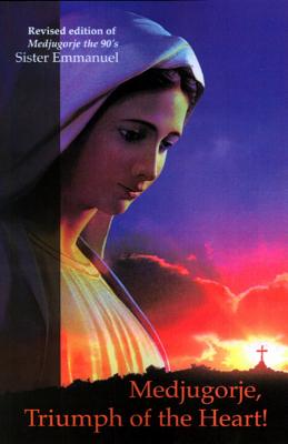 Medjugorje, Triumph of the Heart: Revised Edition of Medjugorje, the 90s - Maillard, Emmanuel, Sr.