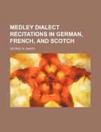 Medley Dialect Recitations in German, French, and Scotch...