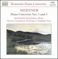Medtner: Piano Concertos Nos. 1 & 3 - Konstantin Scherbakov (piano); Moscow Symphony Orchestra; Vladimir Ziva (conductor)