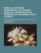 Medulla Poetarum Romanorum, or the Most Beautiful and Instructive Passages of the Roman Poets, Vol. 2: Being a Collection, Disposed Under Proper Heads, of Such Descriptions, Allusions, Comparisons, Characters, and Sentiments, as May Best Serve to Shew the