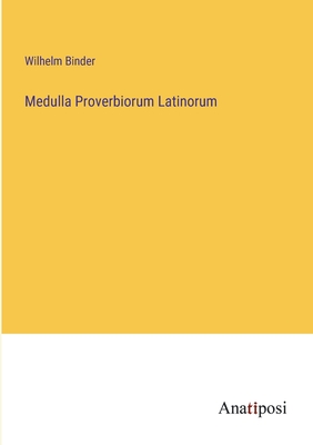 Medulla Proverbiorum Latinorum - Binder, Wilhelm