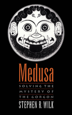 Medusa: Solving the Mystery of the Gorgon - Wilk, Stephen R