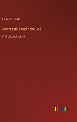 Meeresstille und hohe See: in Gro?druckschrift - Smidt, Heinrich