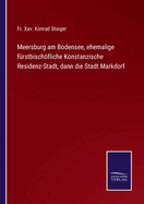 Meersburg am Bodensee, ehemalige f?rstbischfliche Konstanzische Residenz-Stadt, dann die Stadt Markdorf