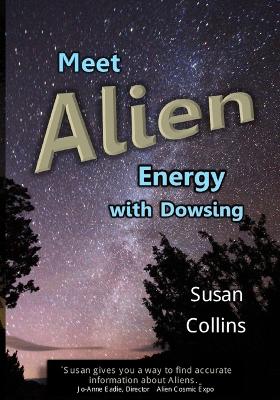 Meet Alien Energy with Dowsing - Collins, Susan Joan