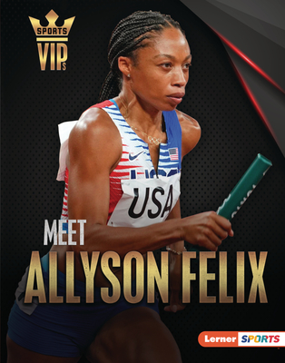 Meet Allyson Felix: Track-And-Field Superstar - Doeden, Matt