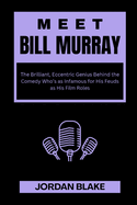 Meet Bill Murray: The Brilliant, Eccentric Genius Behind the Comedy Who's as Infamous for His Feuds as His Film Roles
