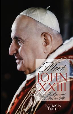 Meet John XXIII: Joyful Pope and Father to All - Treece, Patricia