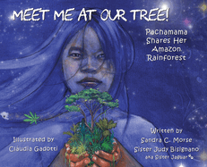 Meet Me At Our Tree!: Pachamama Shares Her Amazon Rainforest