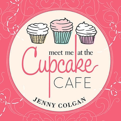 Meet Me at the Cupcake Cafe: A Novel with Recipes - Colgan, Jenny, and Ford, Michelle (Read by)