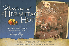 Meet Me at the Hermitage Hotel: Timeless Images and Flavorful Recipes from Nashville's Historic Landmark Hotel