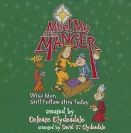 Meet Me at the Manger: Wise Men Still Follow Him Today - Clydesdale, David T (Producer), and Clydesdale, Celeste (Producer)