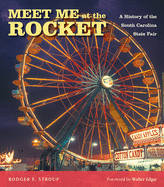 Meet Me at the Rocket: A History of the South Carolina State Fair