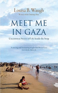 Meet Me in Gaza: Uncommon Stories of Life Inside the Strip