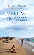 Meet Me in Gaza: Uncommon Stories of Life Inside the Strip