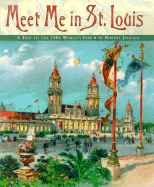 Meet Me in St. Louis: A Trip to the 1904 World's Fair - Jackson, Robert