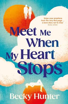Meet Me When My Heart Stops: 'An emotional rollercoaster ... perfect for fans of One Day' Sunday Mail - Hunter, Becky