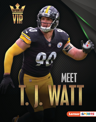 Meet T. J. Watt: Pittsburgh Steelers Superstar - Smith, Elliott